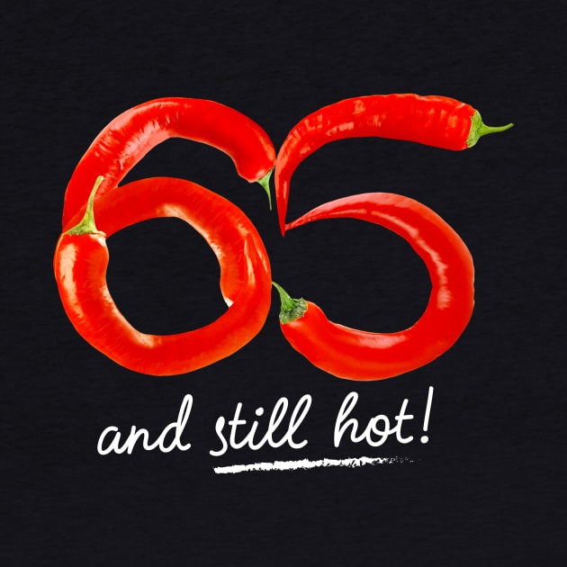 65th Birthday Gifts - 65 Years and still Hot by BetterManufaktur